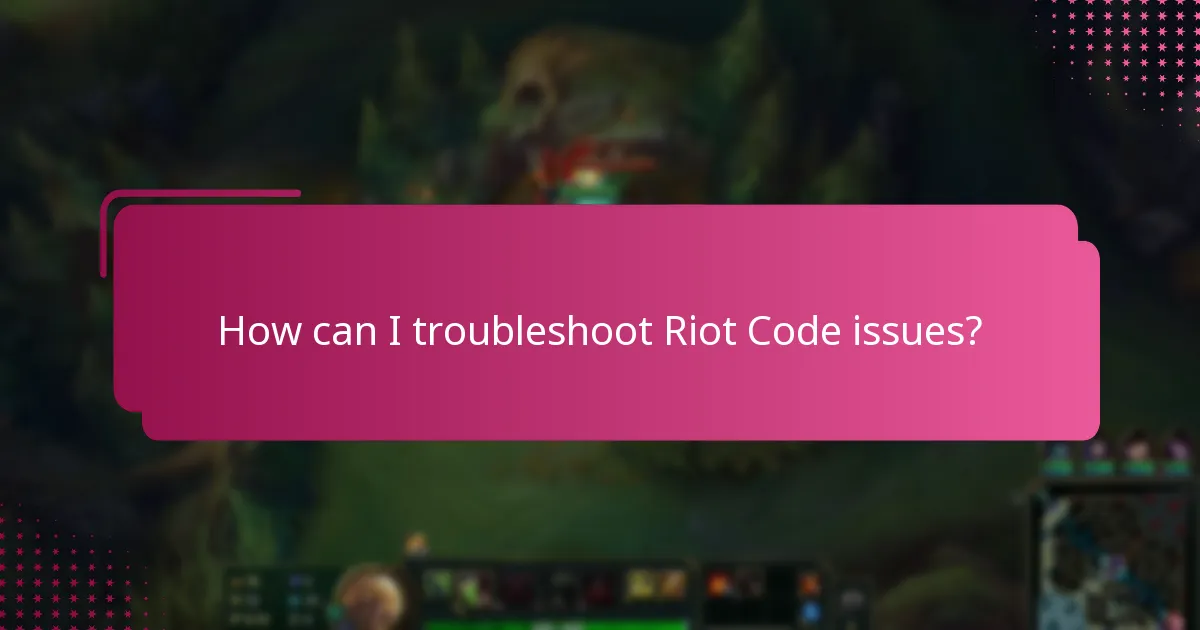 How can I troubleshoot Riot Code issues?