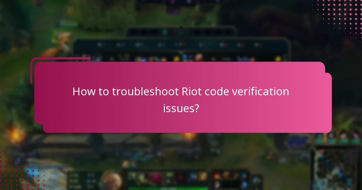 What are common issues with Riot code verification?