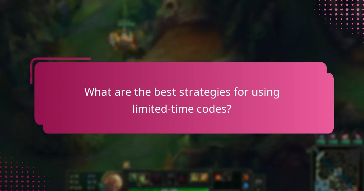 What are the best strategies for using limited-time codes?